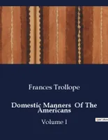 Domestic Manners  Of The Americans, Volume I