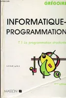Informatique-programmation ., 1, Informatique programmation -Tome 1er: La programmation structurée - 2 ème édition