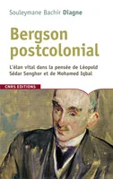 BERGSON POSTCOLONIAL, l'élan vital dans la pensée de Léopold Sédar Senghor et de Mohamed Iqbal