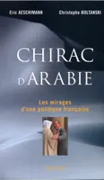 Chirac d'Arabie, les mirages d'une politique française