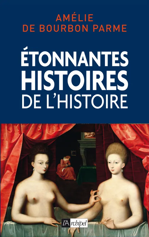 Livres Histoire et Géographie Histoire Histoire générale Etonnantes histoires de l'Histoire Amélie de Bourbon-Parme