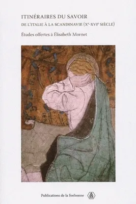 Itinéraires du savoir de l'Italie à la Scandinavie (Xe-XVIe siècle), Études offertes à Elisabeth Mornet