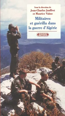 Militaires et guérilla dans la guerre d'Algérie, [actes du colloque, Montpellier, 5 et 6 mai 2000]