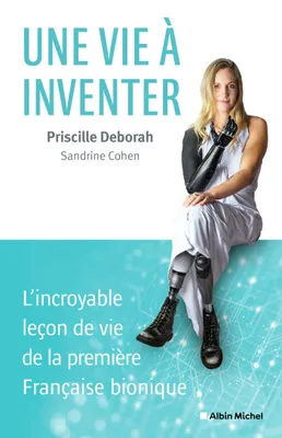Une vie à inventer, L'incroyable leçon de vie de la première Française bionique