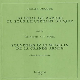 Journal de marche du sous-lieutenant Ducque (suivi de ) Souvenirs d'un médecin de la Grande Armée 