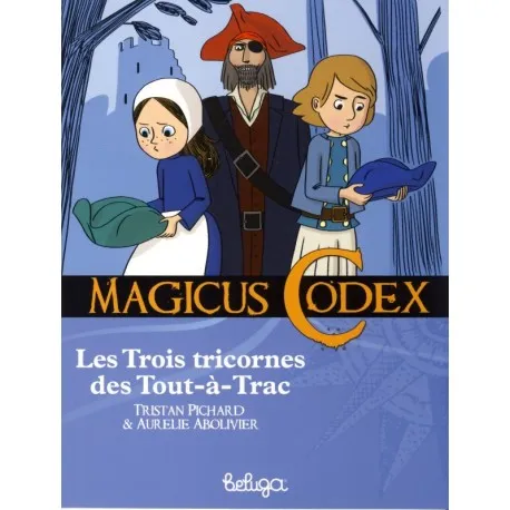 Magicus codex, 5, Les trois tricornes des Tout-à-Trac Tristan Pichard