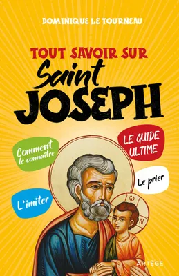 Tout savoir sur saint Joseph, Le guide ultime