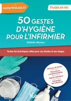 50 techniques d'hygiène pour l'infirmier, Utile pour ses stages et sa pratique professionnelle