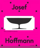 Josef Hoffmann - Sous le charme de la beautE /franCais