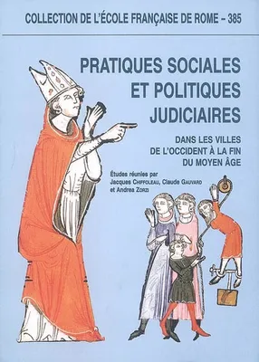 Pratiques sociales et politiques judiciaires - dans les villes de l'Occident à la fin du Moyen âge, [actes du colloque tenu à Avignon du 29 novembre au 1er décembre 2001]