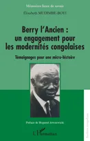 Berry l'Ancien : un engagement pour les modernités congolaises, Témoignages pour une micro-histoire