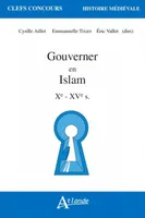 Gouverner en Islam , Xe-XVe s.