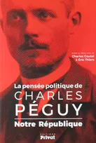 Notre République , la pensée politique de Charles Péguy