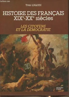 3, Les  Citoyens et la démocratie, Histoire des français XIXe-XXe siècle Tome III: Les citoyens et la démocratie