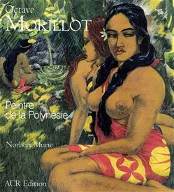 Octave Morillot. Peintre de la Polynésie, peintre de la Polynésie (1878-1931)