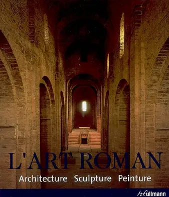 L'art roman, architecture, peinture, sculpture