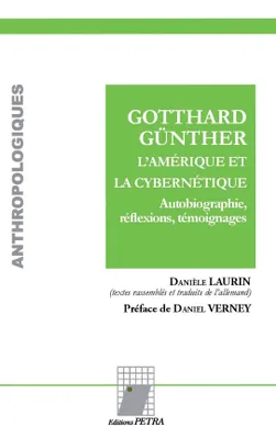 Gotthard Günther, l'Amérique et la cybernétique, Autobiographie, réflexions, témoignages