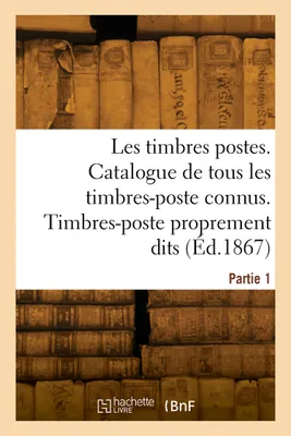Timbres-postes. Catalogue méthodique et descriptif de tous les timbres-poste connus, Partie 1. Timbres-poste proprement dits