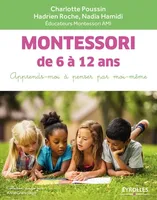 Montessori de 6 à 12 ans, Apprends-moi à penser par moi-même