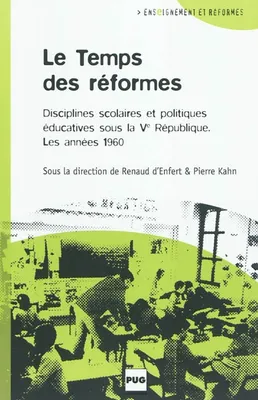 LE TEMPS DES REFORMES, disciplines scolaires et politiques éducatives sous la Cinquième République