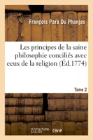 Les principes de la saine philosophie conciliés avec ceux de la religion. Tome 2, ou La philosophie de la religion