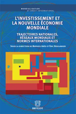 L'investissement et la nouvelle économie mondiale, Trajectoires nationales, réseaux mondiaux et normes internationales