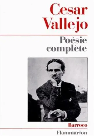 Poésie complète, - TRADUIT DE L'ESPAGNOL (PERUVIEN) César Vallejo