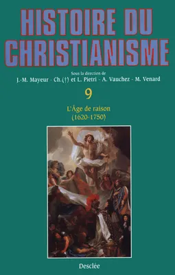 Histoire du christianisme., T. IX, L'âge de raison, N09 L'âge de raison, des origines à nos jours