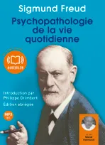 Psychopathologie de la vie quotidienne, Livre audio 1CD MP3 - 654 Mo - Edition abrégée - Introduction par Philippe Grimbert, psychanalyste