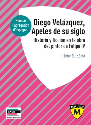Agrégation espagnol 2022. Diego Velázquez, Apeles de su siglo, Historia y ficción en la obra del pintor de Felipe IV