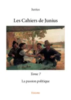 7, Les cahiers de junius, La passion politique