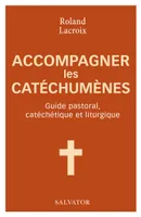 Accompagner les catéchumènes, Guide pastoral, catéchétique et liturgique