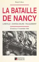 La bataille de Nancy : Luneville, Château-Salins, Faulquemont