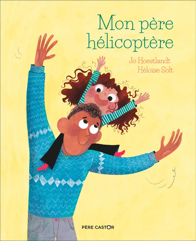 Livres Jeunesse de 3 à 6 ans Albums Mon père hélicoptère Jo Hoestlandt