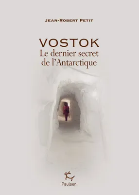 Vostok - Le dernier secret de l'Antarctique, Le dernier secret de l'Antarctique