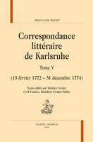 Correspondance littéraire de Karlsruhe., 5, Correspondance littéraire de Karlsruhe, 15 février 1772-31 décembre 1774