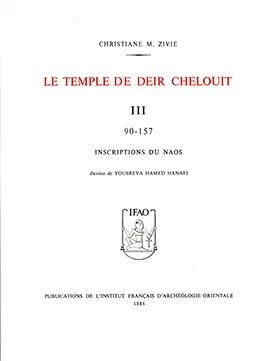 TEMPLE DE DEIR CHELOUIT III 90-157 INSCRIPTIONS DU NAOS (LE)