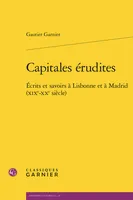 Capitales érudites, Écrits et savoirs à Lisbonne et à Madrid (XIXe-XXe siècle)