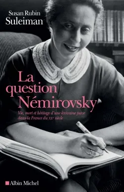 La Question Némirovsky, Vie, mort et héritage d'une écrivaine juive dans la France du XXe siècle