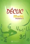 Déclic - Maths - 1re S - Livre de l'élève - Analyse et géométrie - Edition 2001, aths 1ere S, analyse et géométrie : manuel de l'élève