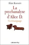 Livres Sciences Humaines et Sociales Psychologie et psychanalyse La Psychanalyse d'Alice D., Un témoignage Alain Ksensée