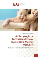 Anthroplogie de l'occlusion dentaire humaine: la matrice occlusale