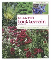 Plantes tout terrain, 100 variétés résistantes et peu exigeantes