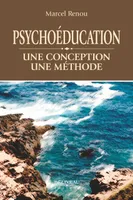 Psychoéducation - Une conception - Une méthode