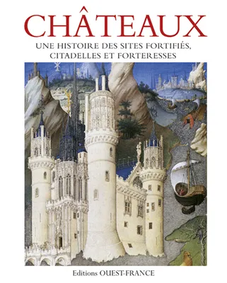 Châteaux, une histoire des sites fortifiés, une histoire des sites fortifiés, citadelles et forteresses