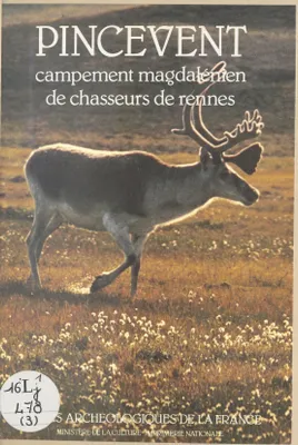 Pincevent - Campement magdalénien de chasseurs de rennes - Collection guides archéologiques de la France., campement magdalénien de chasseurs de rennes