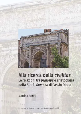 Alla ricerca della civilitas, Le relazioni tra princeps e aristocrazia nella Storia Romana di Cassio Dione