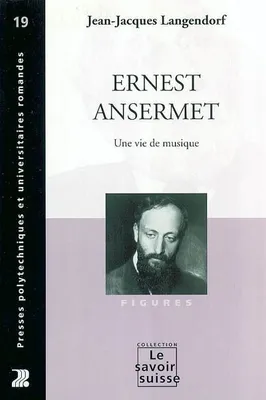 Ernest Ansermet 19 - Une Vie De Musique, une vie de musique