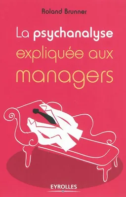 La psychanalyse expliquée aux managers, 2e édition