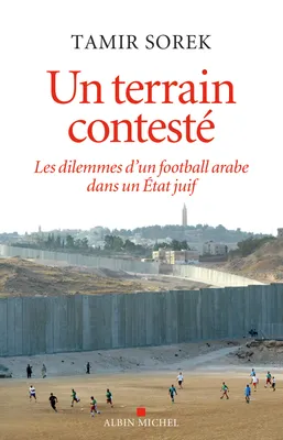 Un terrain contesté, Les dilemmes d’un football arabe dans un Etat juif